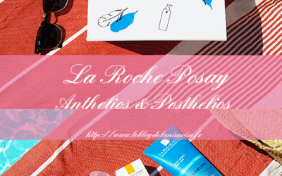 JE TESTE : Anthelios et Posthelios de La Roche Posay