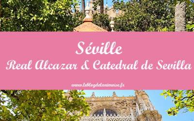 Séville : El Real Alcazar et La Cathédrale